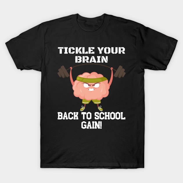 TICKLE YOUR BRAIN BACK TO SCHOOL GAIN! FUNNY BACK TO SCHOOL T-Shirt by CoolFactorMerch